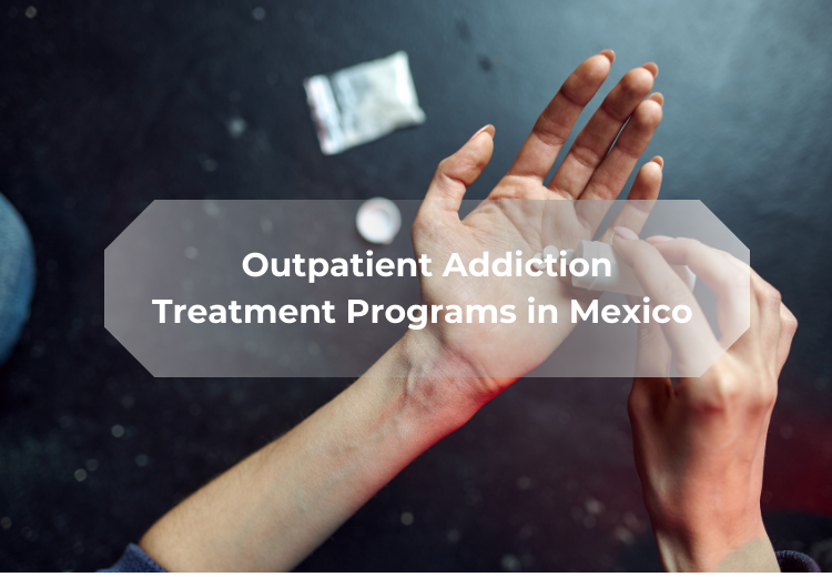 Outpatient Addiction Treatment Programs in Mexico